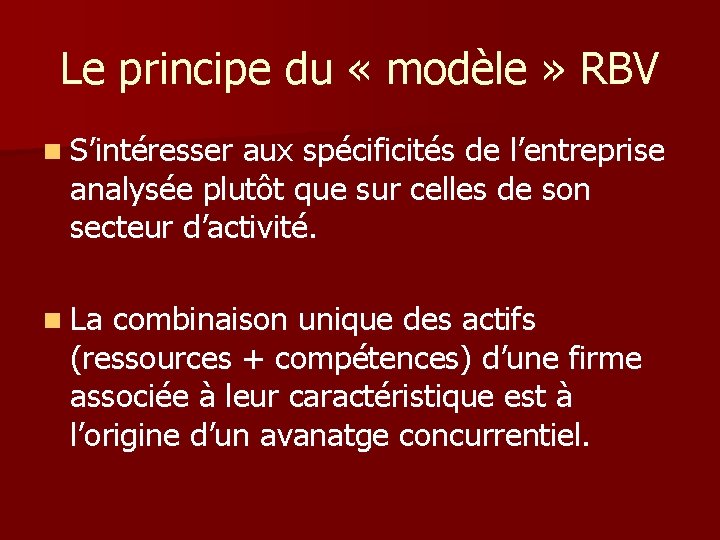 Le principe du « modèle » RBV n S’intéresser aux spécificités de l’entreprise analysée