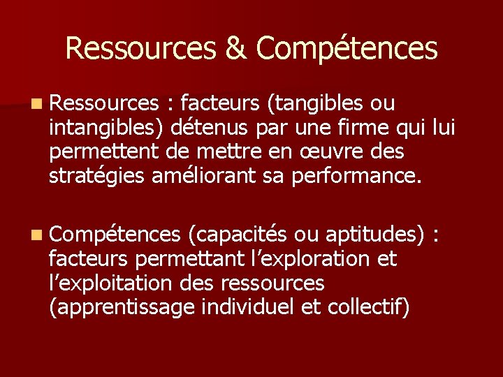 Ressources & Compétences n Ressources : facteurs (tangibles ou intangibles) détenus par une firme