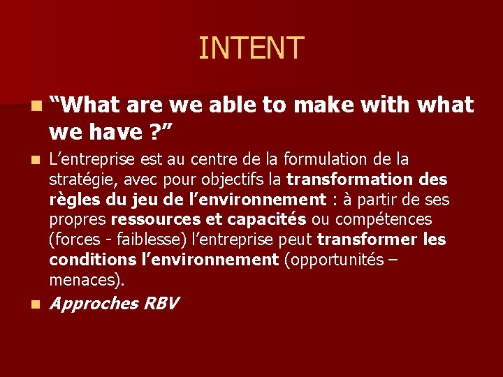 INTENT n “What are we able to make with what we have ? ”