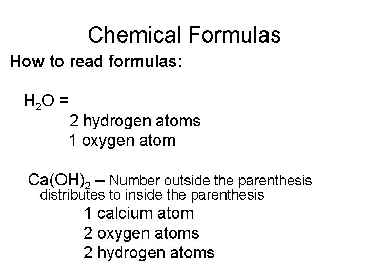 Chemical Formulas How to read formulas: H 2 O = 2 hydrogen atoms 1