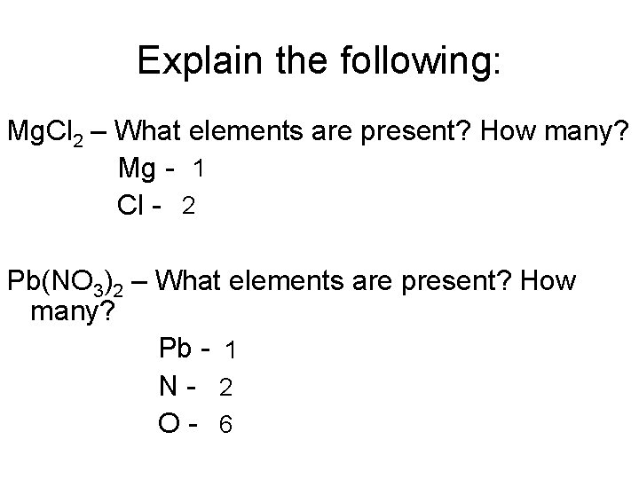 Explain the following: Mg. Cl 2 – What elements are present? How many? Mg
