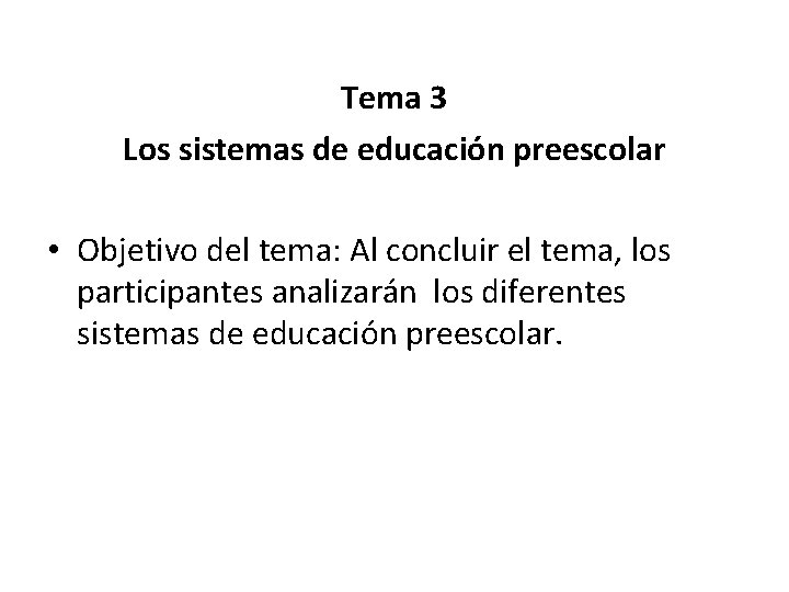 Tema 3 Los sistemas de educación preescolar • Objetivo del tema: Al concluir el