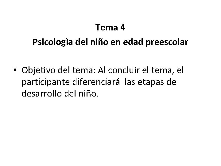 Tema 4 Psicologìa del niño en edad preescolar • Objetivo del tema: Al concluir