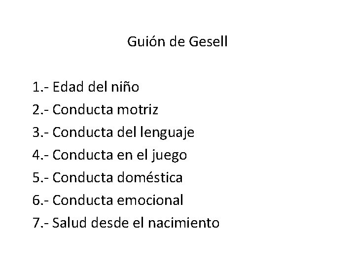 Guión de Gesell 1. - Edad del niño 2. - Conducta motriz 3. -