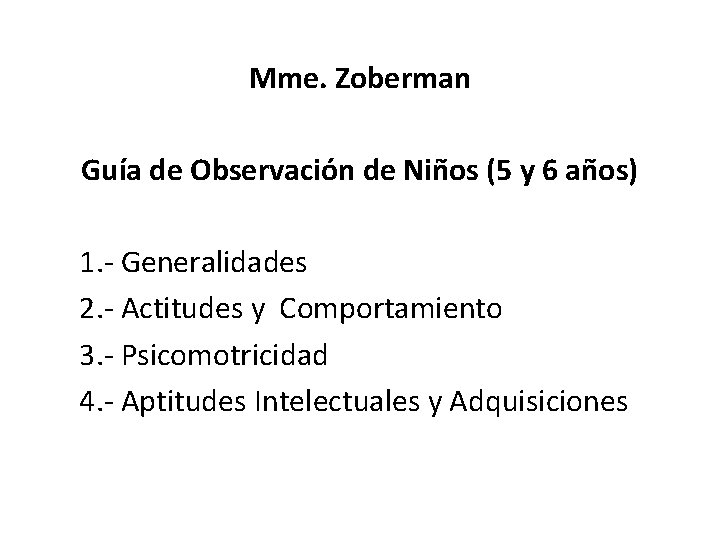 Mme. Zoberman Guía de Observación de Niños (5 y 6 años) 1. - Generalidades