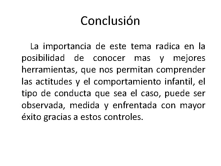 Conclusión La importancia de este tema radica en la posibilidad de conocer mas y