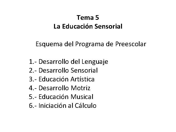 Tema 5 La Educación Sensorial Esquema del Programa de Preescolar 1. - Desarrollo del