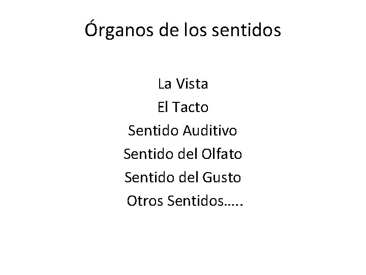 Órganos de los sentidos La Vista El Tacto Sentido Auditivo Sentido del Olfato Sentido