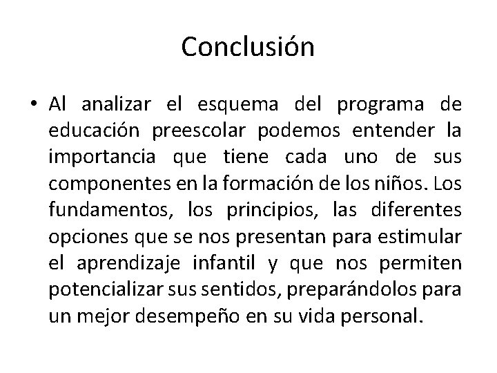 Conclusión • Al analizar el esquema del programa de educación preescolar podemos entender la