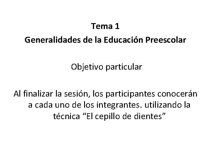 Tema 1 Generalidades de la Educación Preescolar Objetivo particular Al finalizar la sesión, los