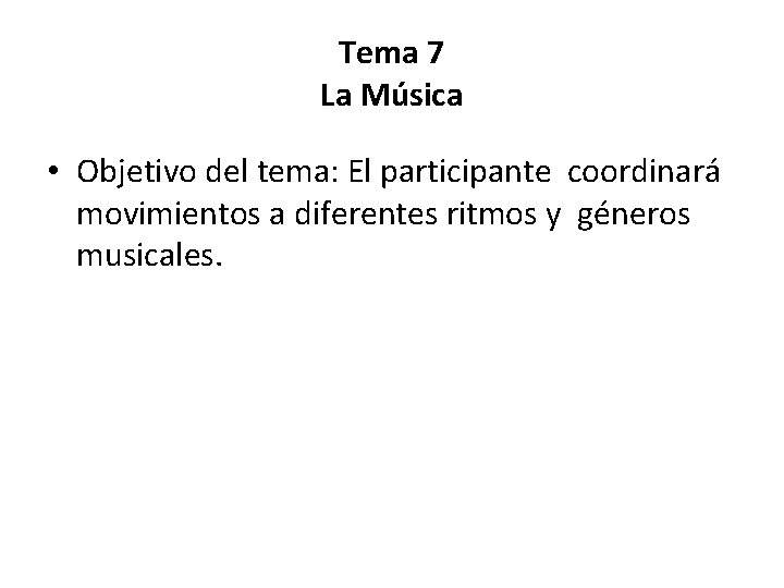 Tema 7 La Música • Objetivo del tema: El participante coordinará movimientos a diferentes