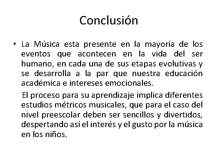 Conclusión • La Música esta presente en la mayoría de los eventos que acontecen