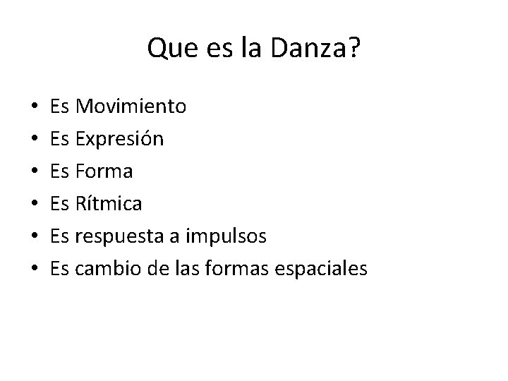 Que es la Danza? • • • Es Movimiento Es Expresión Es Forma Es