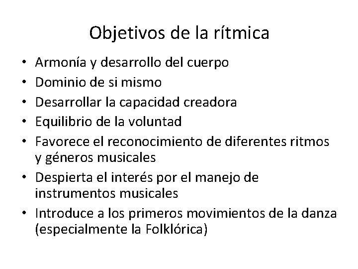Objetivos de la rítmica Armonía y desarrollo del cuerpo Dominio de si mismo Desarrollar
