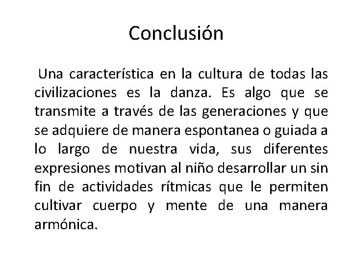 Conclusión Una característica en la cultura de todas las civilizaciones es la danza. Es
