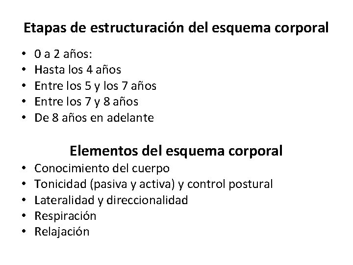 Etapas de estructuración del esquema corporal • • • 0 a 2 años: Hasta