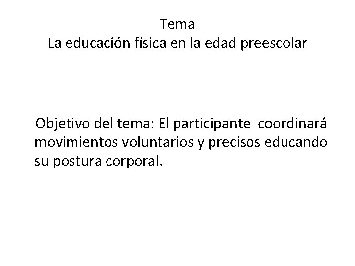Tema La educación física en la edad preescolar Objetivo del tema: El participante coordinará