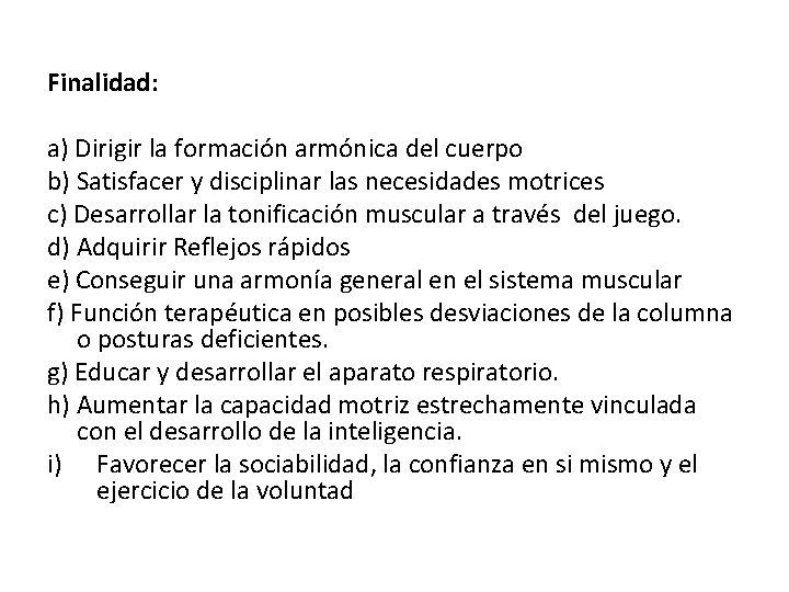 Finalidad: a) Dirigir la formación armónica del cuerpo b) Satisfacer y disciplinar las necesidades