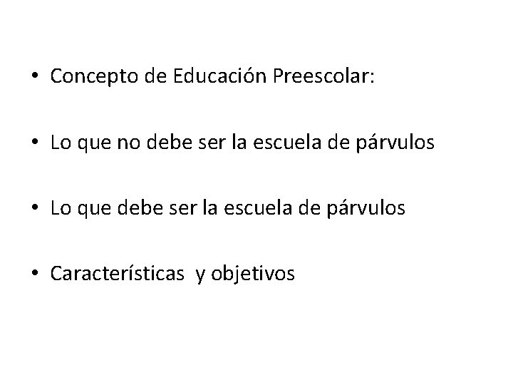  • Concepto de Educación Preescolar: • Lo que no debe ser la escuela