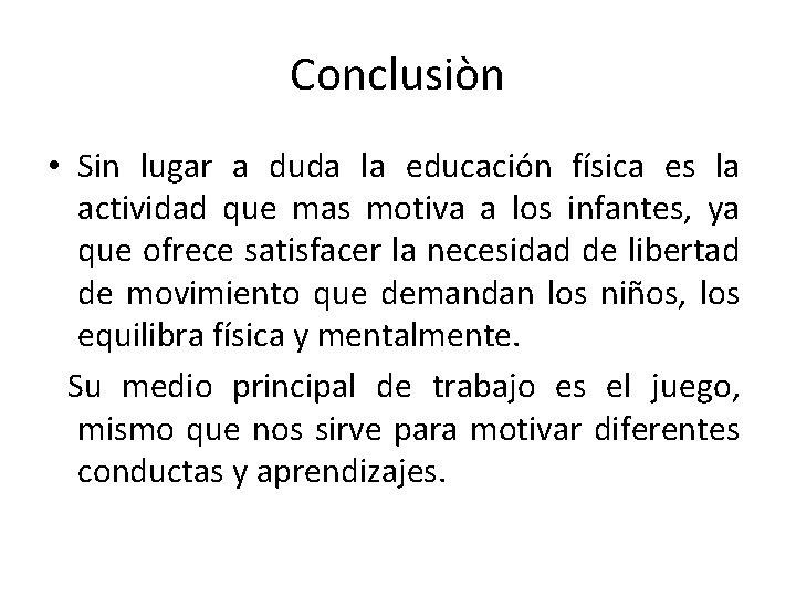 Conclusiòn • Sin lugar a duda la educación física es la actividad que mas
