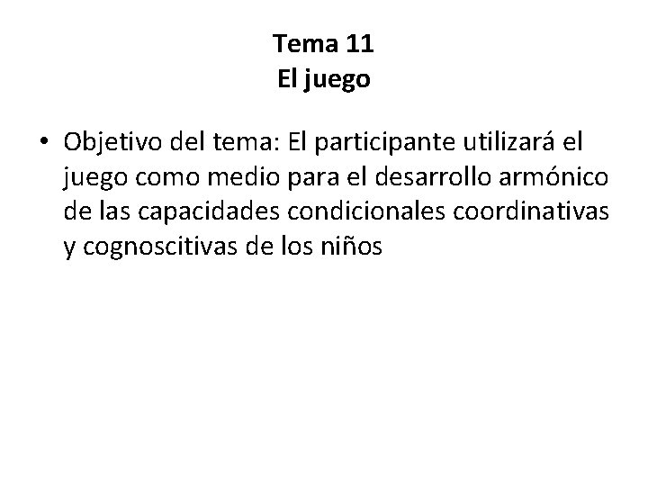 Tema 11 El juego • Objetivo del tema: El participante utilizará el juego como