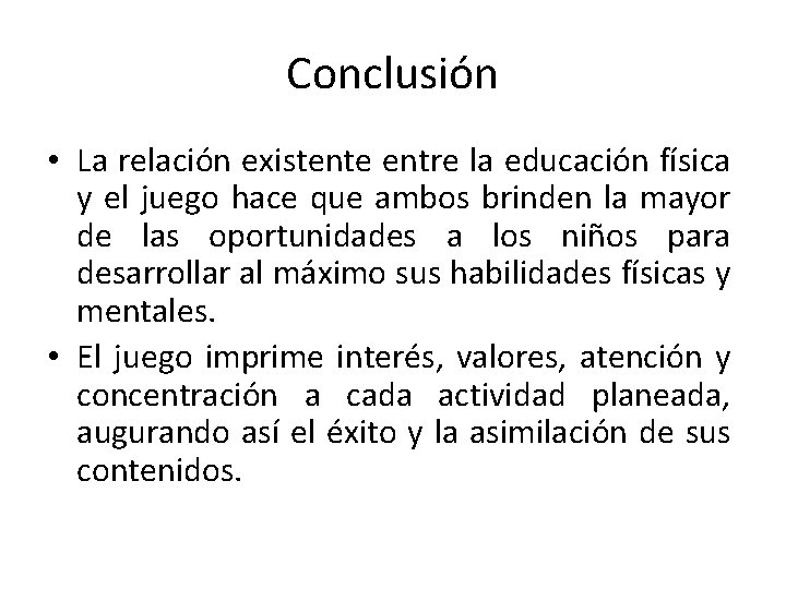 Conclusión • La relación existente entre la educación física y el juego hace que