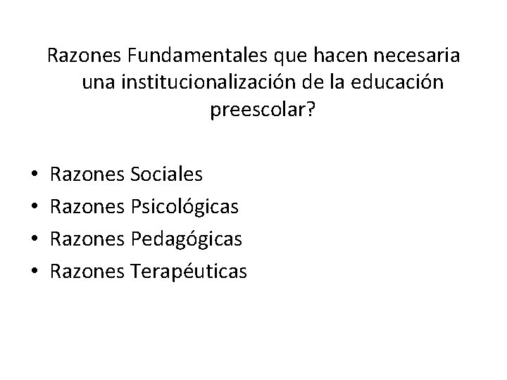 Razones Fundamentales que hacen necesaria una institucionalización de la educación preescolar? • • Razones
