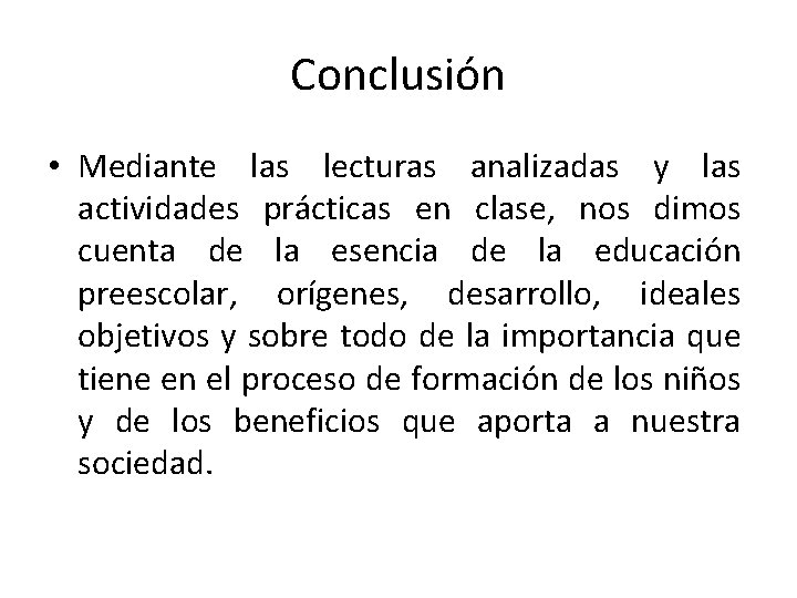 Conclusión • Mediante las lecturas analizadas y las actividades prácticas en clase, nos dimos