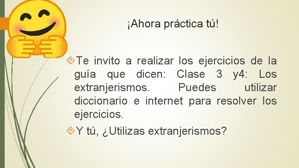 ¡Ahora práctica tú! Te invito a realizar los ejercicios de la guía que dicen: