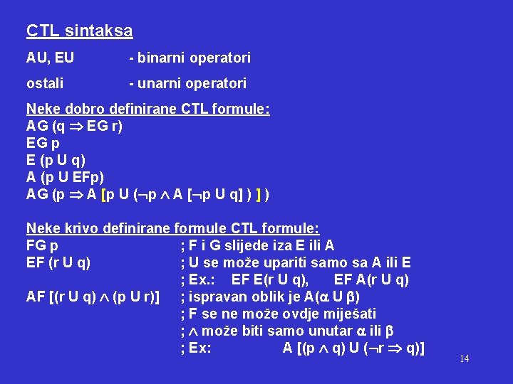 CTL sintaksa AU, EU - binarni operatori ostali - unarni operatori Neke dobro definirane