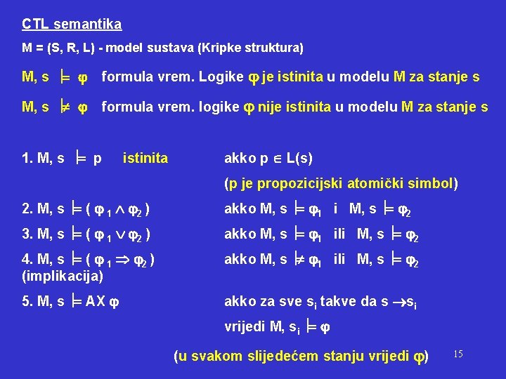 CTL semantika M = (S, R, L) - model sustava (Kripke struktura) M, s