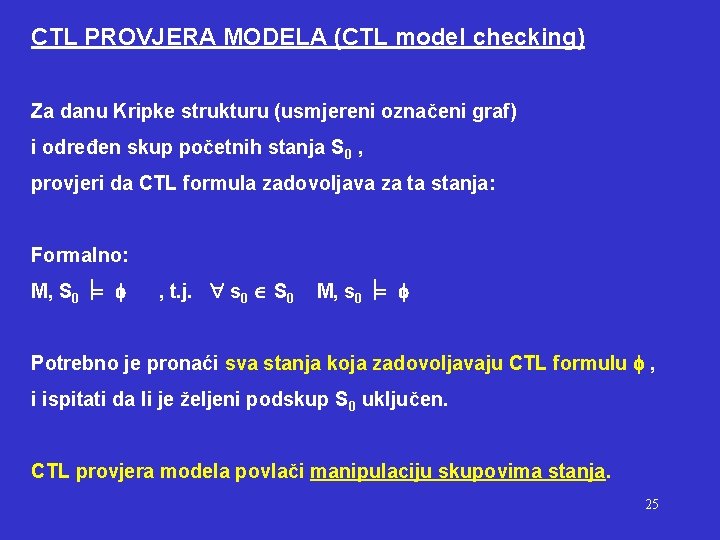 CTL PROVJERA MODELA (CTL model checking) Za danu Kripke strukturu (usmjereni označeni graf) i