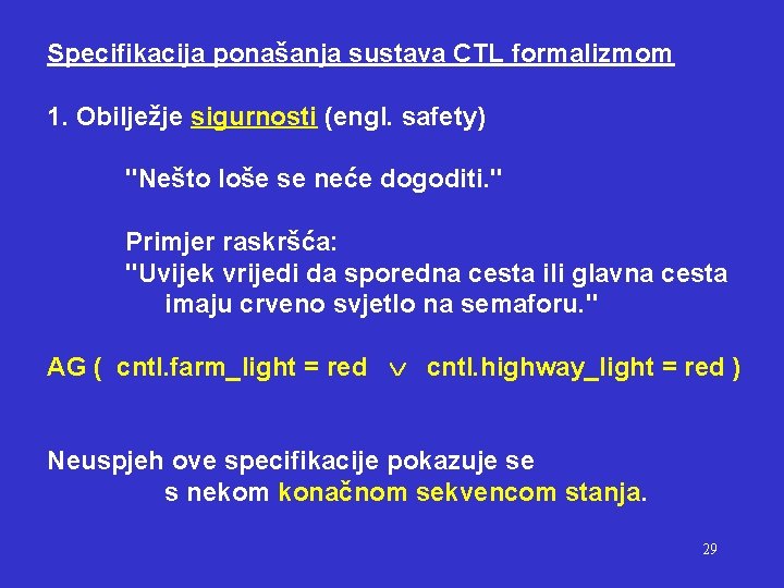 Specifikacija ponašanja sustava CTL formalizmom 1. Obilježje sigurnosti (engl. safety) "Nešto loše se neće