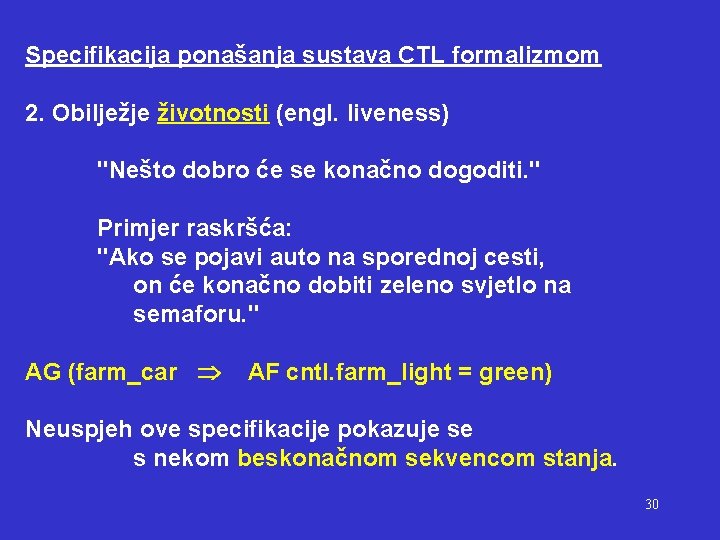 Specifikacija ponašanja sustava CTL formalizmom 2. Obilježje životnosti (engl. liveness) "Nešto dobro će se