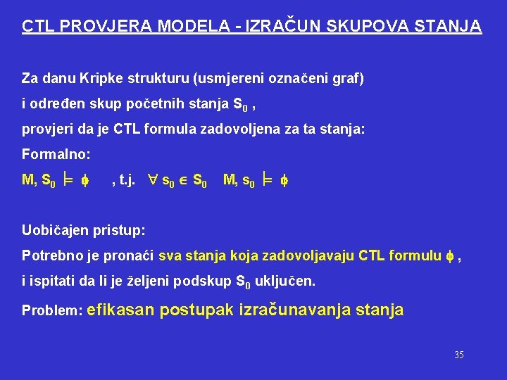 CTL PROVJERA MODELA - IZRAČUN SKUPOVA STANJA Za danu Kripke strukturu (usmjereni označeni graf)