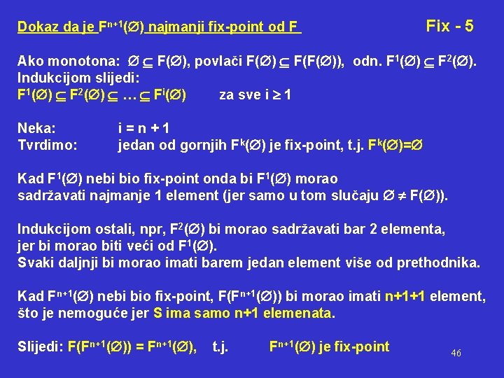 Dokaz da je Fn+1( ) najmanji fix-point od F Fix - 5 Ako monotona: