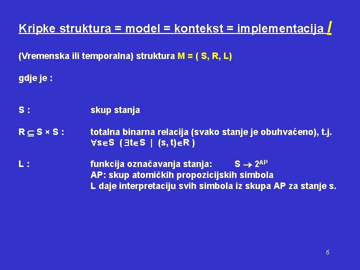 Kripke struktura = model = kontekst = implementacija I (Vremenska ili temporalna) struktura M