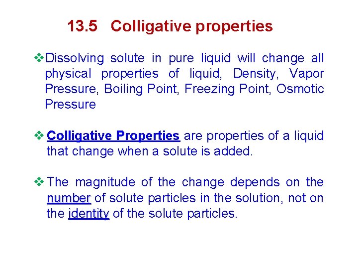 13. 5 Colligative properties v. Dissolving solute in pure liquid will change all physical