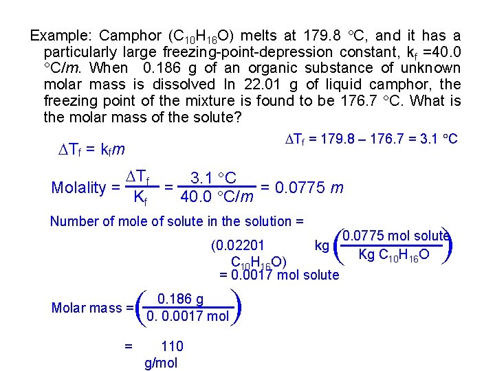 Example: Camphor (C 10 H 16 O) melts at 179. 8 C, and it