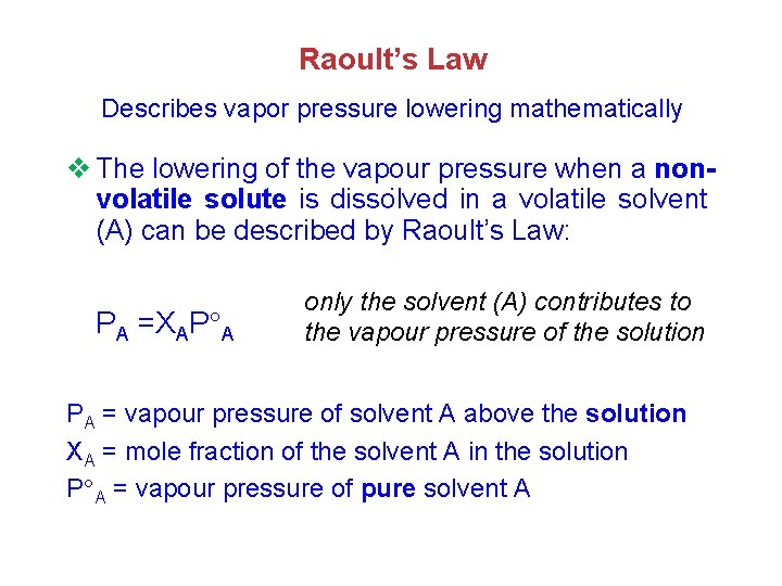 Raoult’s Law Describes vapor pressure lowering mathematically v The lowering of the vapour pressure