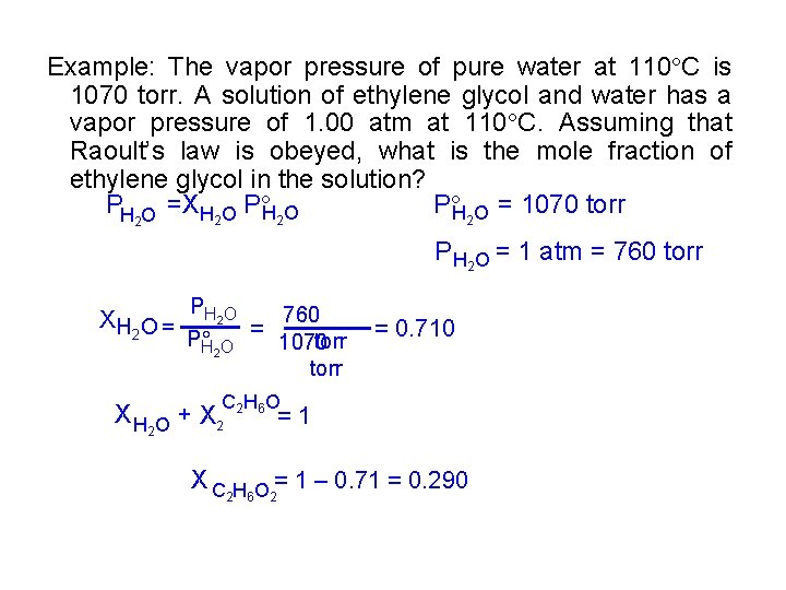 Example: The vapor pressure of pure water at 110 C is 1070 torr. A