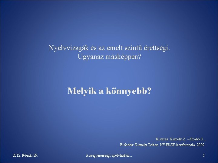 Nyelvvizsgák és az emelt szintű érettségi. Ugyanaz másképpen? Melyik a könnyebb? Kutatás: Kiszely Z.