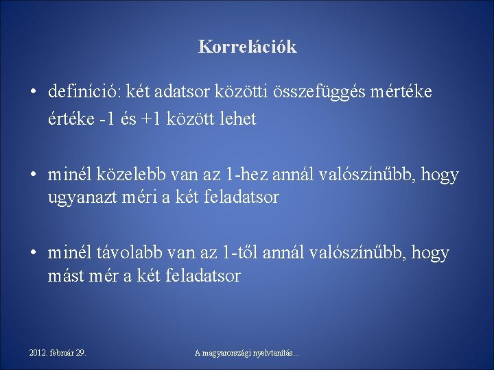 Korrelációk • definíció: két adatsor közötti összefüggés mértéke -1 és +1 között lehet •