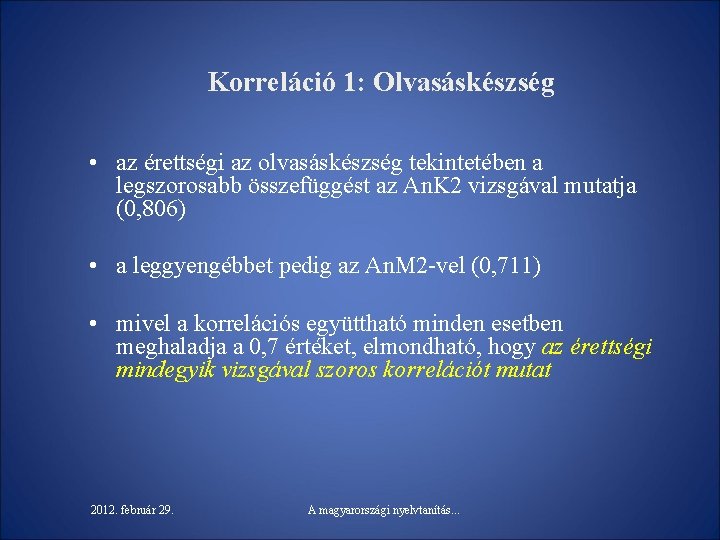 Korreláció 1: Olvasáskészség • az érettségi az olvasáskészség tekintetében a legszorosabb összefüggést az An.