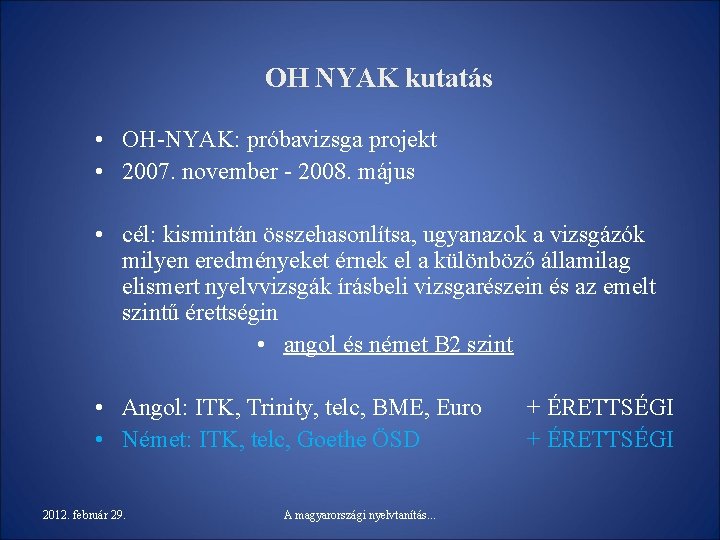 OH NYAK kutatás • OH-NYAK: próbavizsga projekt • 2007. november - 2008. május •