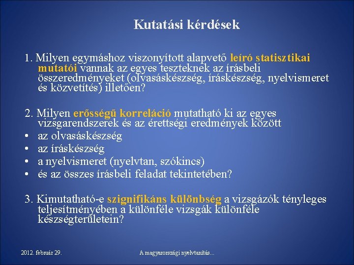 Kutatási kérdések 1. Milyen egymáshoz viszonyított alapvető leíró statisztikai mutatói vannak az egyes teszteknek