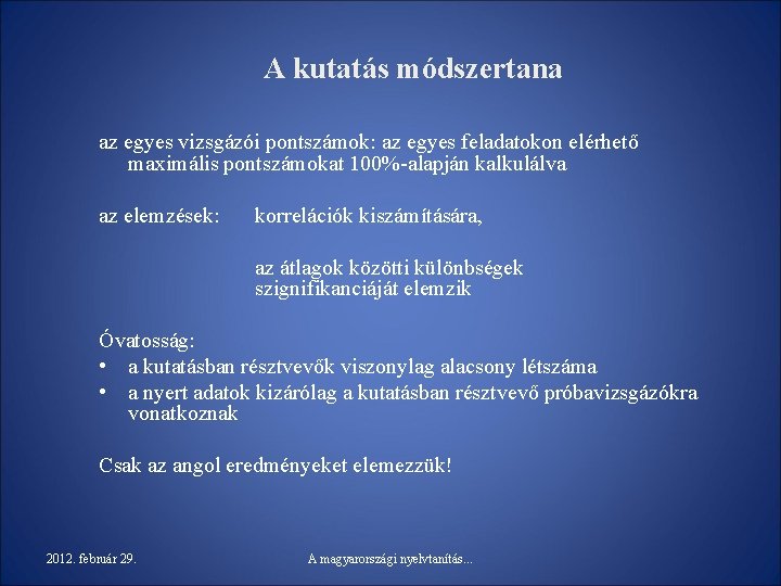 A kutatás módszertana az egyes vizsgázói pontszámok: az egyes feladatokon elérhető maximális pontszámokat 100%-alapján