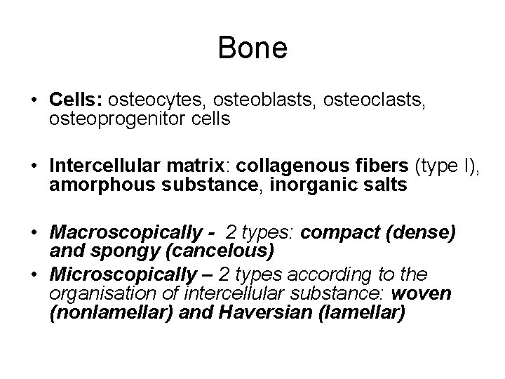 Bone • Cells: osteocytes, osteoblasts, osteoclasts, osteoprogenitor cells • Intercellular matrix: collagenous fibers (type