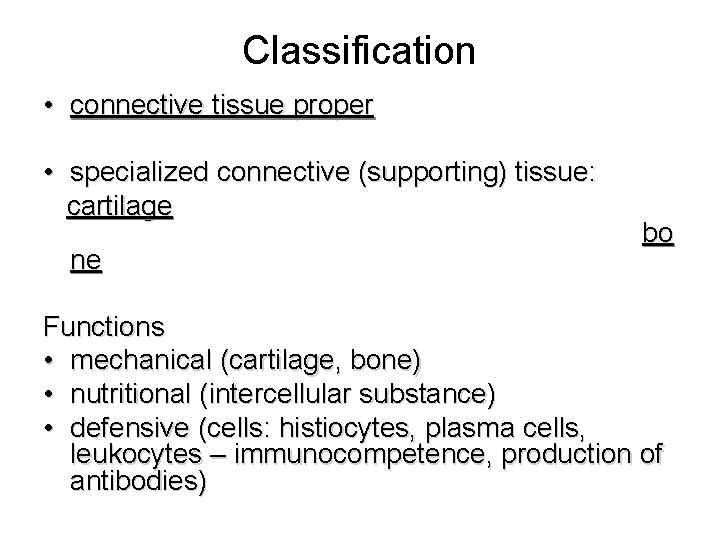 Classification • connective tissue proper • specialized connective (supporting) tissue: cartilage ne bo Functions