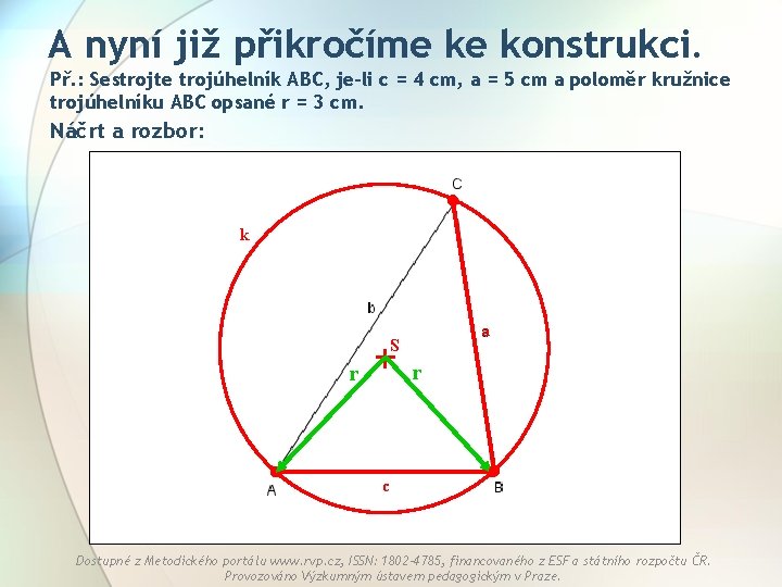 A nyní již přikročíme ke konstrukci. Př. : Sestrojte trojúhelník ABC, je-li c =